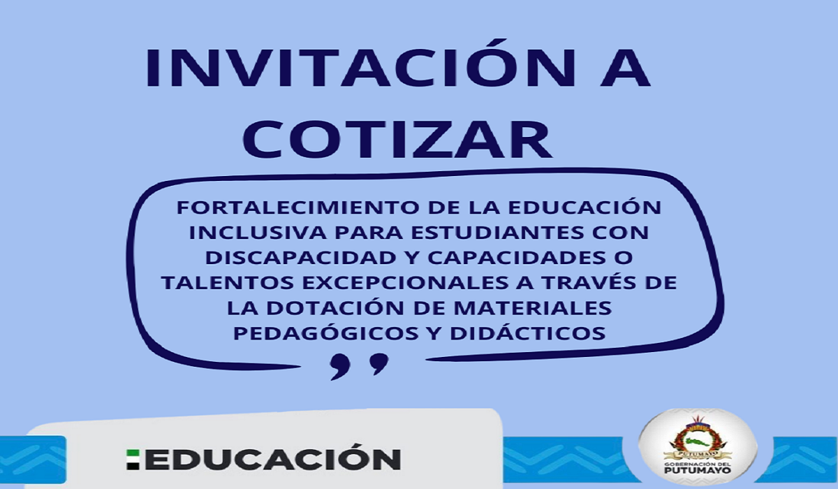 INVITACIÓN A COTIZAR PARA EL PROYECTO DENOMINADO “FORTALECIMIENTO DE LA EDUCACIÓN INCLUSIVA PARA ESTUDIANTES CON DISCAPACIDAD Y CAPACIDADES O TALENTOS EXCEPCIONALES A TRAVÉS DE LA DOTACIÓN DE MATERIALES PEDAGÓGICOS Y DIDÁCTICOS”.